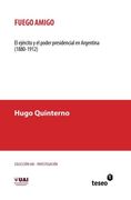 Fuego amigo: El ejército y el poder presidencial en Argentina (1880-1912) (Spanish Edition)