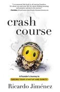 Crash Course: A Founder's Journey to Saving Your Startup and Sanity (en Inglés)
