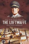 The Rise and Fall of the Luftwaffe (en Inglés)