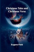 Christmas Tales and Christmas Verse (en Inglés)