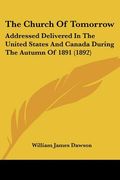 the church of tomorrow: addressed delivered in the united states and canada during the autumn of 1891 (1892) (en Inglés)