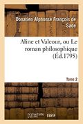 Aline et Valcour, ou Le roman philosophique. Tome 2 (Littérature)