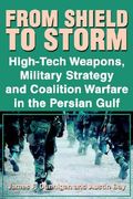from shield to storm: high-tech weapons, military strategy, and coalition warfare in the persian gulf (en Inglés)