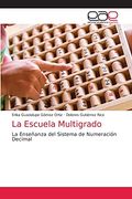 La Escuela Multigrado: La Enseñanza del Sistema de Numeración Decimal (in Spanish)