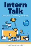 Intern Talk: A Guide to Walking the Walk (en Inglés)