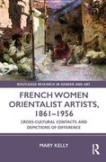 French Women Orientalist Artists, 1861-1956: Cross-Cultural Contacts and Depictions of Difference (en Inglés)