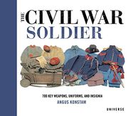 The Civil war Soldier: Includes Over 700 key Weapons, Uniforms, & Insignia