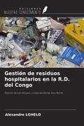 Gestión de residuos hospitalarios en la R.D. del Congo. Distrito de Les Volcans, ciudad de Goma, Kivu Norte (in Spanish)