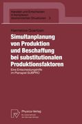 Simultanplanung von Produktion und Beschaffung bei Substitutionalen Produktionsfaktoren: Eine Entscheidungshilfe im Planspiel Subpro (en Alemán)