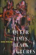 Queer Times, Black Futures (Sexual Cultures) 