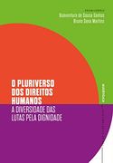 O Pluriverso dos Direitos Humanos. A Diversidade das Lutas Pela Dignidade (em Portugues do Brasil) (en Portugués)