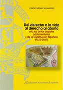 Del Derecho a la Vida al Derecho al Aborto: A la luz de los Debates Parlamentarios y de la Constitución Española (1812-2017) (Tesis Doctorales cum Laude)
