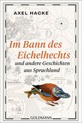 Im Bann des Eichelhechts und Andere Geschichten aus Sprachland (en Alemán)