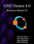 The GNU Octave 4.0 Reference Manual 2/2: Free Your Numbers (en Inglés)