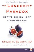 The Longevity Paradox: How to die Young at a Ripe old Age: 4 (Plant Paradox) (en Inglés)