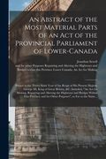 An Abstract of the Most Material Parts of an Act of the Provincial Parliament of Lower-Canada [microform]: Passed in the Thirty-sixth Year of the Reig (en Inglés)