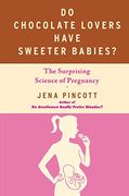 do chocolate lovers have sweeter babies?,the surprising science of pregnancy (en Inglés)