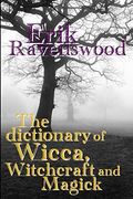 The Dictionary of Wicca, Witchcraft and Magick (en Inglés)