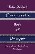 The Pocket Progressive Book of Prayer: Morning Prayer Evening Prayer Night Prayer (en Inglés)