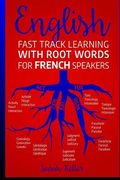English: Fast Track Learning with Root Words for French Speakers.: If you speak French, boost your English vocabulary with Lati (en Inglés)
