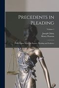 Precedents in Pleading: With Copius Notes on Practice, Pleading and Evidence; Volume 1 (en Inglés)