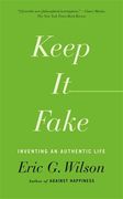 Keep It Fake: Inventing an Authentic Life (en Inglés)
