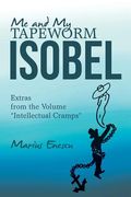 Me and My Tapeworm Isobel: Extras from the Volume "Intellectual Cramps" (en Inglés)