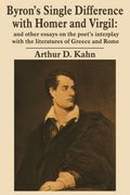 Byron's Single Difference With Homer and Virgil: And Other Essays on the Poet's Interplay With the Literatures of Greece and Rome