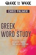 Greek Word Study: 90 Ancient Words That Unlock Scripture (Greek for the Week) (en Inglés)