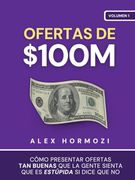 Ofertas de $100M: Cómo presentar ofertas tan buenas que la gente sienta que es estúpida si dice que no