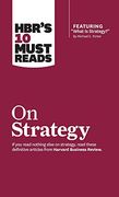 Hbr's 10 Must Reads on Strategy (Including Featured Article "What is Strategy? " by Michael e. Porter) 