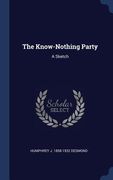 The Know-Nothing Party: A Sketch (en Inglés)
