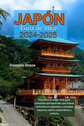 JAPÓN Guía de viaje 2024-2025: Planificación de su viaje: una guía completa repleta de frases comunes en japonés y consejos de expertos sobre costumb