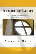 Armor of Light: A 7 - Week Devotional on Ephesians 6:10-18 (en Inglés)