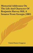 memorial addresses on the life and character of benjamin harvey hill, a senator from georgia (1883)