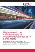 Mejoramiento de Movilidad Para la Implementación del Setp Santa Marta: Ampliación de la Calle 30 Para la Implementación del Sistema Estratégico de Transporte Público en Santa Marta (in Spanish)