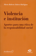 VIOLENCIA E INSTITUCIÓN. APORTES PARA UNA ÉTICA DE LA RESPONSABILIDAD SOCIAL