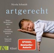 Artgerecht: Babys Bedürfnisse Stillen. Gesunde Entwicklung Fördern. Naturnah Erziehen: Babys Bedürfnisse Stillen. Gesunde Entwicklung Fördern. Naturnah Erziehen (en Alemán)