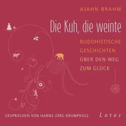 Die Kuh, die Weinte: Buddhistische Geschichten Über den weg zum Glück. Ungekürzte Lesung, Gesprochen von Hanns Jörg Krumpholz (en Alemán)