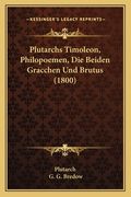 Plutarchs Timoleon, Philopoemen, Die Beiden Gracchen Und Brutus (1800) (en Alemán)