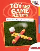 Toy and Game Projects: Making Slime, Flipping Bottles, and More (en Inglés)