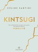 Kintsugi: Wie uns Bruchstellen im Leben Stark Machen - der Japanische weg zur Resilienz (in German)