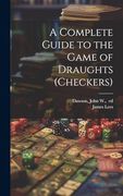A Complete Guide to the Game of Draughts (Checkers) (en Inglés)