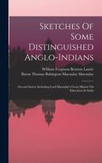 Sketches Of Some Distinguished Anglo-indians: (second Series) Including Lord Macaulay's Great Minute On Education In India (en Inglés)