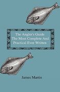 the angler's guide - the most complete and practical ever written - containing every instruction necessary to make all who may feel disposed to try th (en Inglés)