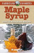 Maple Syrup: Over 75 Farm Fresh Recipes (en Inglés)