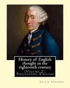 History of English thought in the eighteenth century. By: Leslie Stephen: (Volume 2). Philosophy, English (en Inglés)