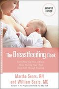 The Breastfeeding Book: Everything you Need to Know About Nursing Your Child From Birth Through Weaning 