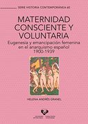 Maternidad Consciente y Voluntaria. Eugenesia y Emancipación Femenina en el Anarquismo Español, 1900-1939: 60 (Serie Historia Contemporánea)