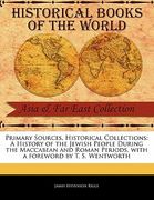 primary sources, historical collections: a history of the jewish people during the maccabean and roman periods, with a foreword by t. s. wentworth (en Inglés)